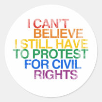 I CAN'T BELIEVE I STILL HAVE TO PROTEST Faded.png stickers
