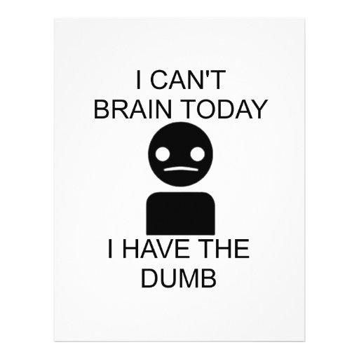 I Can T Brain Today I Have The Dumb Letterhead Design Zazzle