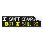 I Can't Complain But I Still Do Bumper Sticker