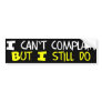 I Can't Complain But I Still Do Bumper Sticker