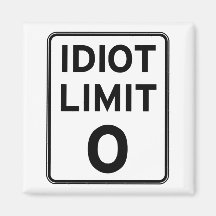 I can't deal with any more idiots fridge magnets