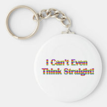 I Can't Even Think Straight Keychains