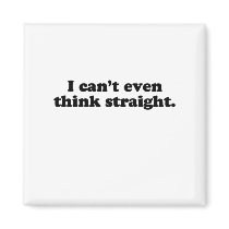 I can't even think straight .png refrigerator magnets