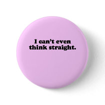 I CAN'T EVEN THINK STRAIGHT T-SHIRT buttons by gay_pride I CAN'T EVEN THINK STRAIGHT T-SHIRT buttons