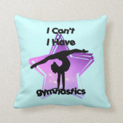 I can't I have Gymnastics Pillows