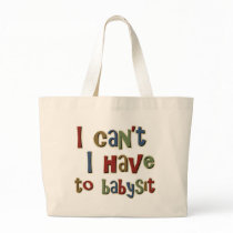 I cant I have to babysit bags