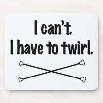 I Can't. I Have To Twirl. Mouse Pads