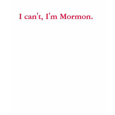 I can't, I'm Mormon. Tee Shirts by langbert