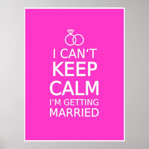 I Cant Keep Calm Im Getting Married Poster Zazzle 8693