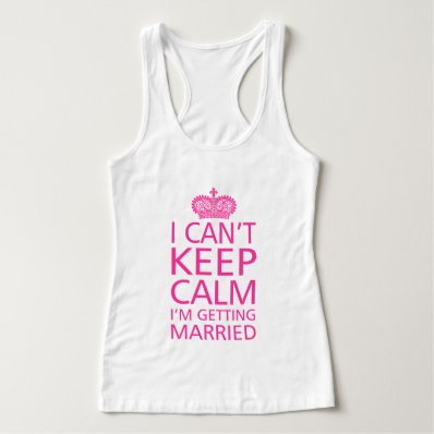 I can&#39;t keep clam I&#39;m getting married Tshirts