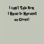 I can't Talk Now, I Have to Harvest my Crops!