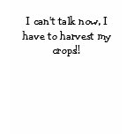 I can't talk now, I have to harvest my crops!! Shirt