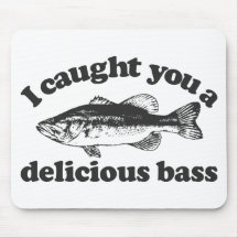 I Caught You A Delicious Bass Mouse Pad