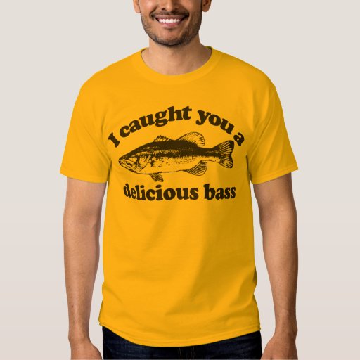 i caught you a delicious bass shirt