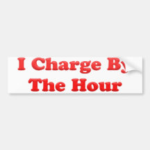 I Charge By the Hour Bumper Sticker