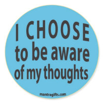 I CHOOSE TO BE AWARE OF MY THOUGHTS stickers