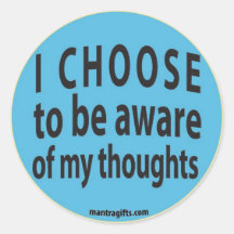 I CHOOSE TO BE AWARE OF MY THOUGHTS STICKERS
