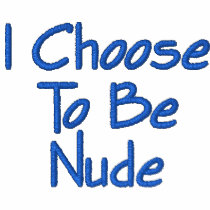 I Choose To Be Nude Embroidered Shirt