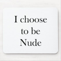 I Choose to be Nude Mouse Pads