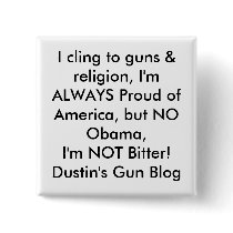 I cling to guns & religion, I'm ALWAYS Proud of... buttons
