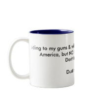 I cling to my guns & religion, I am ALWAYS Prou... mugs