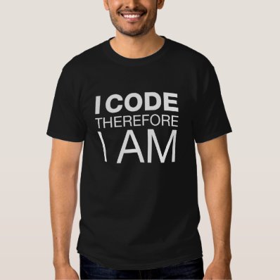 I Code Therefore I Am Tee Shirt