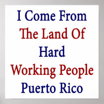 I Come From The Land Of Hard Working People Puerto Poster