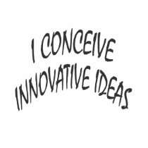 I Conceive Innovative Ideas t-shirts