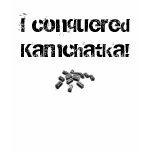 I conquered Kamchatka! Shirts