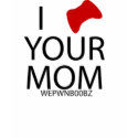 I (controller) YOUR MOM t-shirts by JamesVCarroll I (controller) YOUR MOM t-shirts