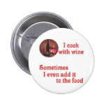 I cook with wine pinback buttons