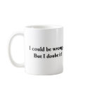 I could be wrong... But I doubt it! mugs by lookcrazy I could be wrong... But I doubt it! mugs