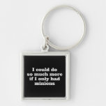 I Could Do So Much More if I Only Had Minions Key Chain