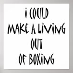 I Could Make A Living Out Of Boxing Print