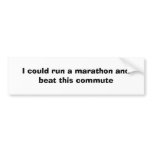 I could run a marathon and beat this commute bumper stickers
