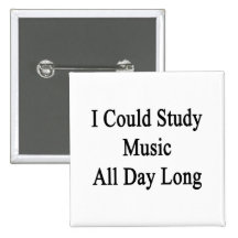 I Could Study Music All Day Long Button