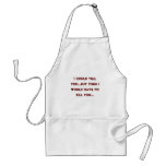 I could tell you/but then I would have to kill you Aprons