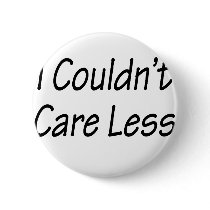I Couldn't Care Less buttons by Supernova23 I Couldn't Care Less buttons