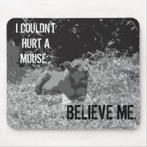 I COULDN'T HURT A MOUSE! mousepads