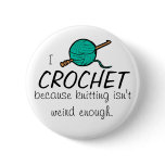 I crochet because knitting isn't weird enough buttons