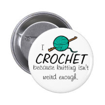 I crochet because knitting isn't weird enough buttons