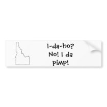 I-da-ho? No! I da pimp! bumper stickers by hersheymb I-da-ho? No! I da pimp! bumper stickers