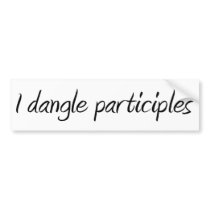 I Dangle Participles bumper stickers by alternateworlds I Dangle Participles bumper stickers