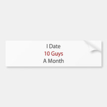 I Date 10 Guys A Month Bumper Stickers