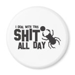 i deal with this shit all day little dung beetle magnets