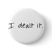 I Dealt It buttons