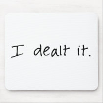 I Dealt It Mouse Mat