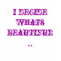 I decide whats Beautiful....Top t-shirts by MidnightDreamer I decide whats Beautiful....Top t-shirts
