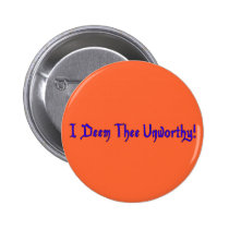 I Deem Thee Unworthy buttons