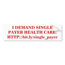 I DEMAND SINGLE PAYER HEALTH CARE. bumper stickers